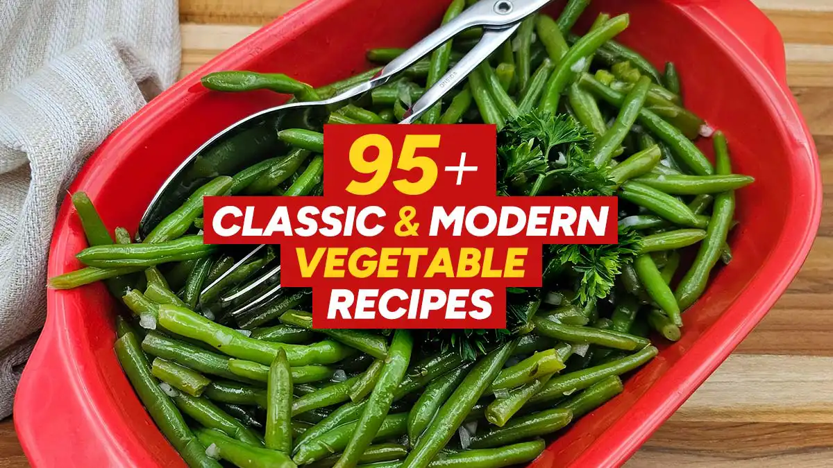 95+ Classic & Modern Vegetable Recipes