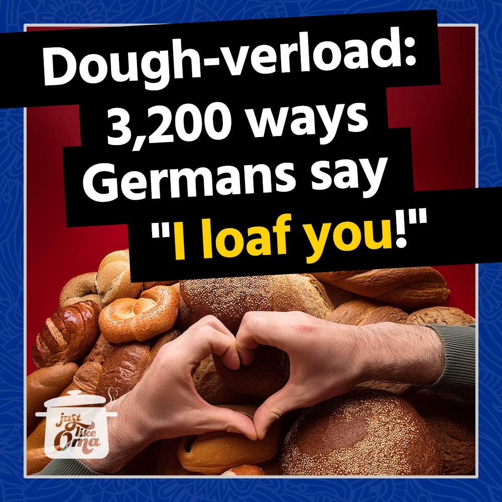 Dough-verload - 3200 Ways Germans Say I Loaf You